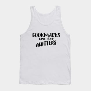 Bookmarks are for quitters Tank Top